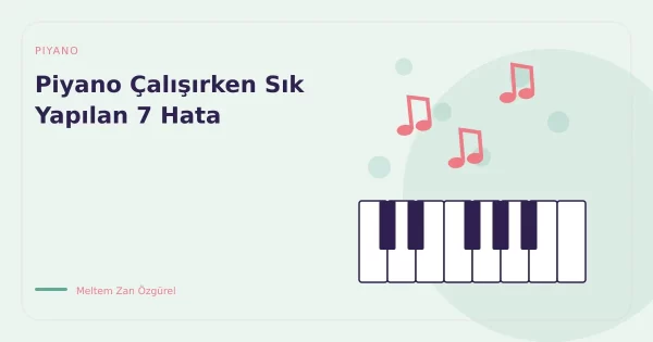 Piyano Çalışırken Sık Yapılan 7 Hata