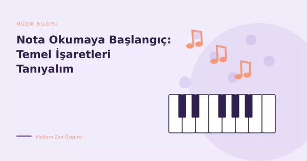 Nota Okumaya Başlangıç: Temel İşaretleri Tanıyalım