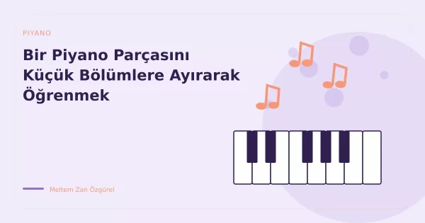 Bir Piyano Parçasını Küçük Bölümlere Ayırarak Öğrenmek