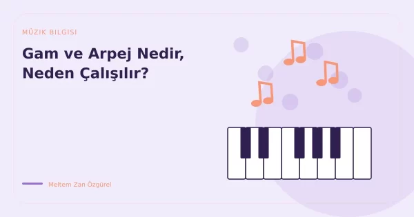 Gam ve Arpej Nedir, Neden Çalışılır?