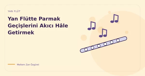 Yan Flütte Parmak Geçişlerini Akıcı Hâle Getirmek