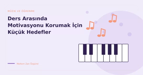 Ders Arasında Motivasyonu Korumak İçin Küçük Hedefler