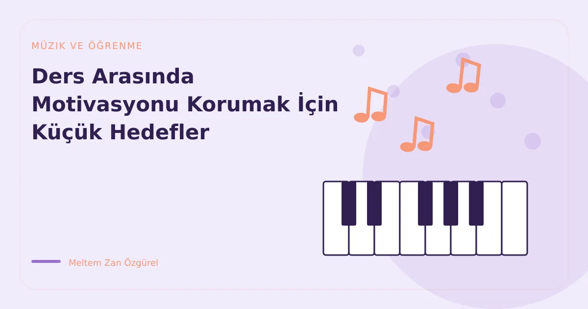 Ders Arasında Motivasyonu Korumak İçin Küçük Hedefler