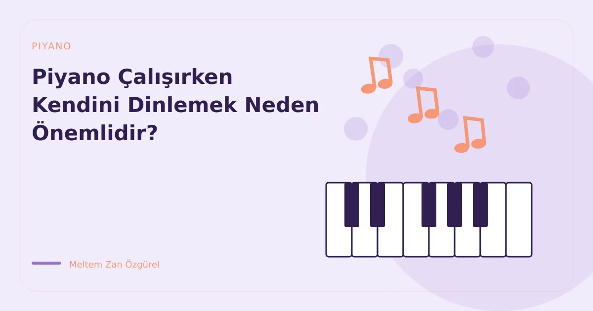 Piyano Çalışırken Kendini Dinlemek Neden Önemlidir?