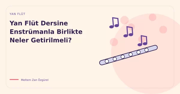 Yan Flüt Dersine Enstrümanla Birlikte Neler Getirilmeli?