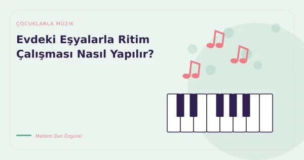 Evdeki Eşyalarla Ritim Çalışması Nasıl Yapılır?