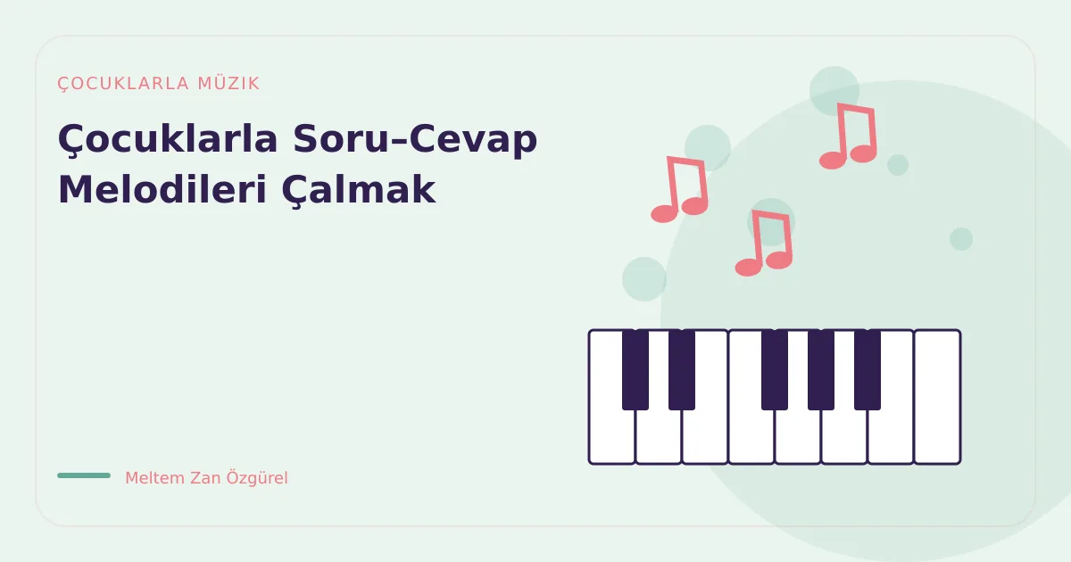 Çocuklarla Soru–Cevap Melodileri Çalmak