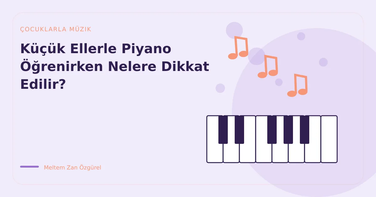 Küçük Ellerle Piyano Öğrenirken Nelere Dikkat Edilir?