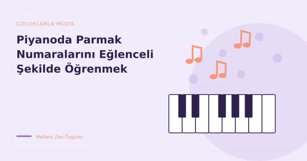 Piyanoda Parmak Numaralarını Eğlenceli Şekilde Öğrenmek