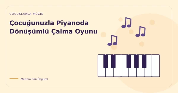 Çocuğunuzla Piyanoda Dönüşümlü Çalma Oyunu