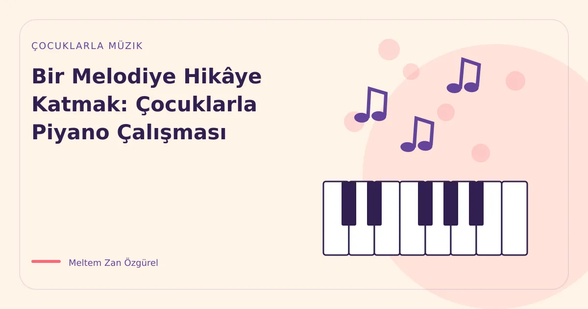Bir Melodiye Hikâye Katmak: Çocuklarla Piyano Çalışması