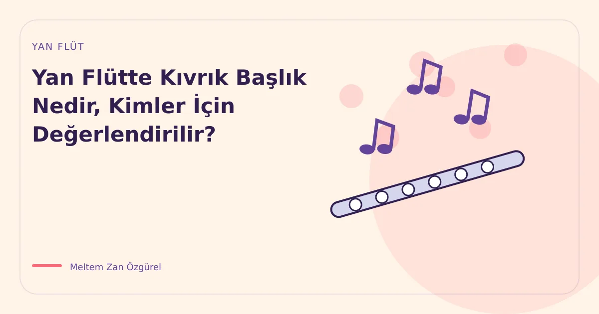 Yan Flütte Kıvrık Başlık Nedir, Kimler İçin Değerlendirilir?