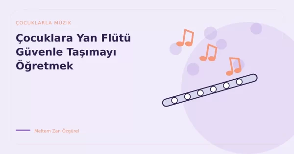 Çocuklara Yan Flütü Güvenle Taşımayı Öğretmek