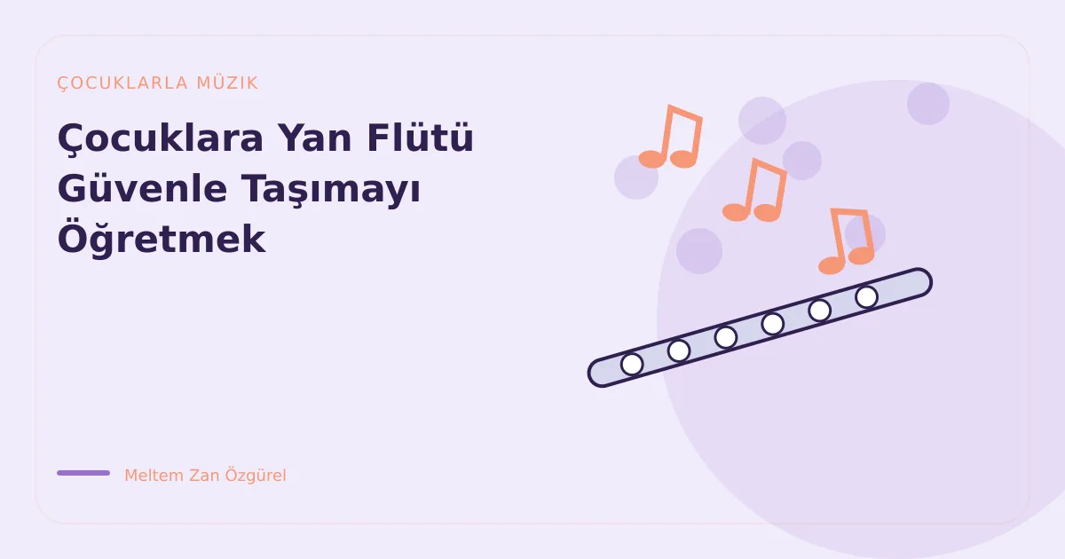Çocuklara Yan Flütü Güvenle Taşımayı Öğretmek