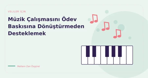 Müzik Çalışmasını Ödev Baskısına Dönüştürmeden Desteklemek