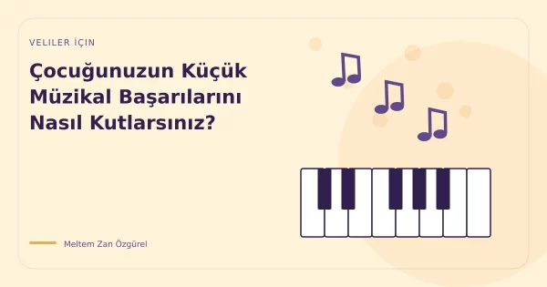 Çocuğunuzun Küçük Müzikal Başarılarını Nasıl Kutlarsınız?