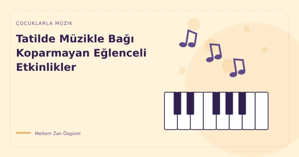 Tatilde Müzikle Bağı Koparmayan Eğlenceli Etkinlikler