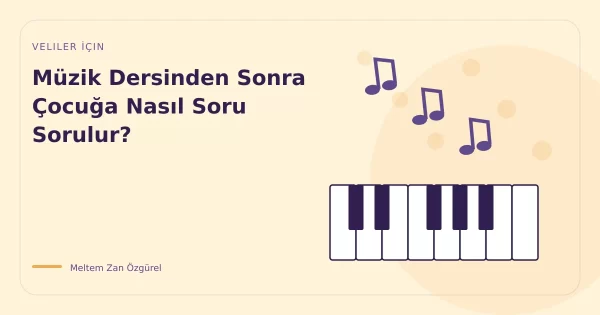 Müzik Dersinden Sonra Çocuğa Nasıl Soru Sorulur?