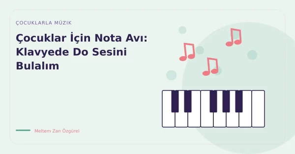 Çocuklar İçin Nota Avı: Klavyede Do Sesini Bulalım