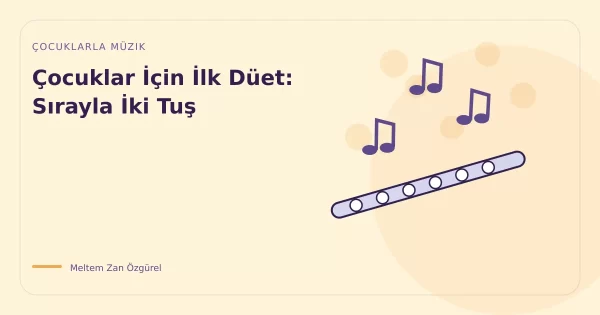 Çocuklar İçin İlk Düet: Sırayla İki Tuş