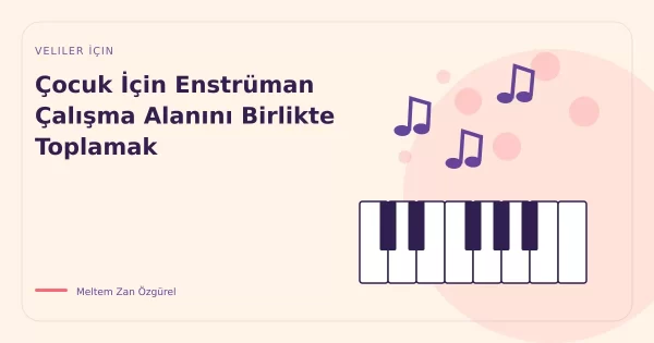 Çocuk İçin Enstrüman Çalışma Alanını Birlikte Toplamak