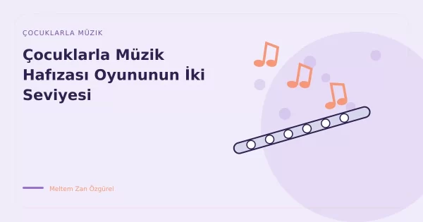 Çocuklarla Müzik Hafızası Oyununun İki Seviyesi
