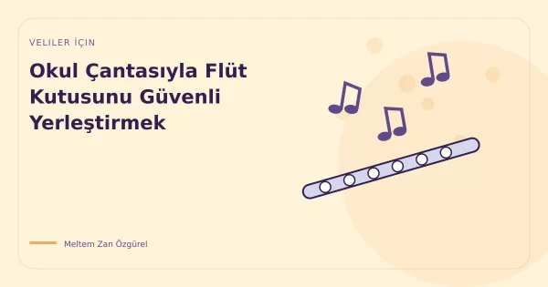 Okul Çantasıyla Flüt Kutusunu Güvenli Yerleştirmek
