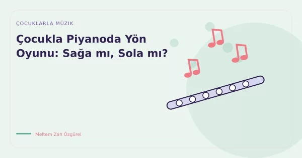 Çocukla Piyanoda Yön Oyunu: Sağa mı, Sola mı?