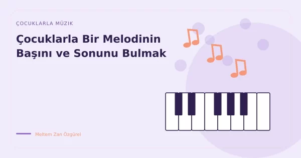 Çocuklarla Bir Melodinin Başını ve Sonunu Bulmak