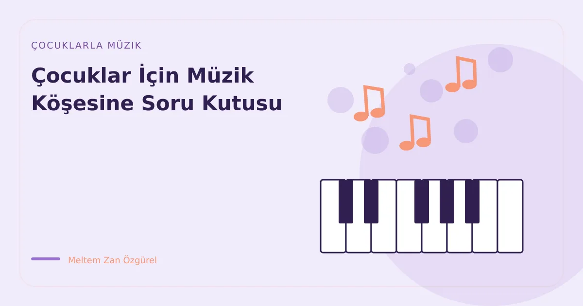 Çocuklar İçin Müzik Köşesine Soru Kutusu