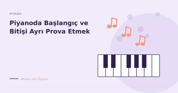 Piyanoda Başlangıç ve Bitişi Ayrı Prova Etmek