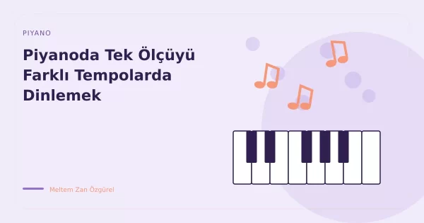 Piyanoda Tek Ölçüyü Farklı Tempolarda Dinlemek