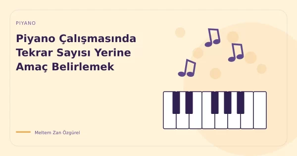 Piyano Çalışmasında Tekrar Sayısı Yerine Amaç Belirlemek