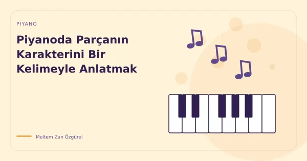 Piyanoda Parçanın Karakterini Bir Kelimeyle Anlatmak