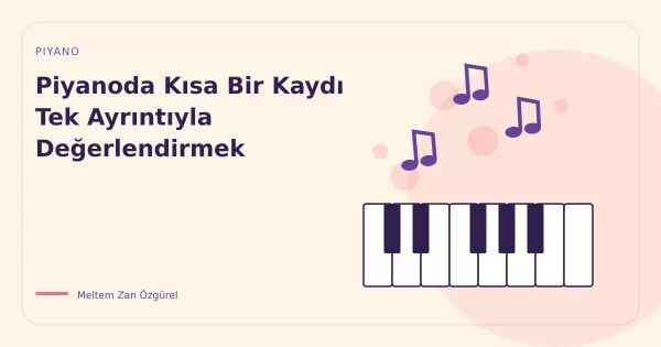 Piyanoda Kısa Bir Kaydı Tek Ayrıntıyla Değerlendirmek
