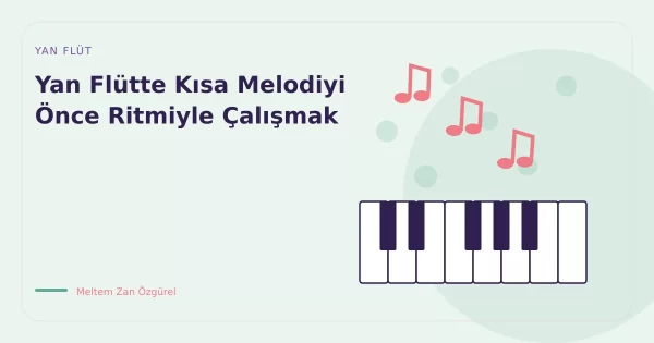 Yan Flütte Kısa Melodiyi Önce Ritmiyle Çalışmak