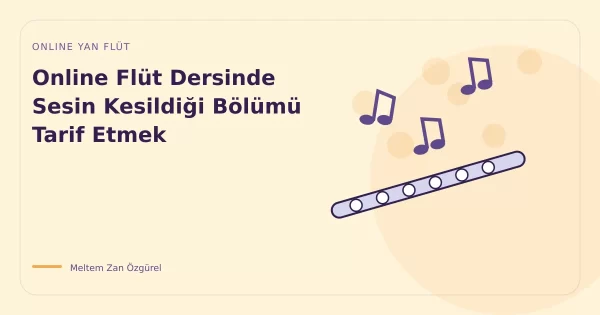 Online Flüt Dersinde Sesin Kesildiği Bölümü Tarif Etmek