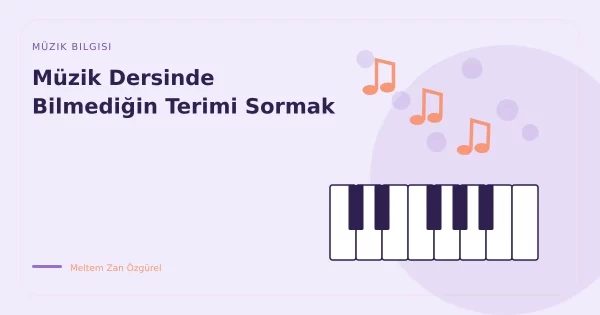 Müzik Dersinde Bilmediğin Terimi Sormak