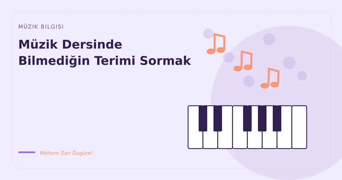 Müzik Dersinde Bilmediğin Terimi Sormak