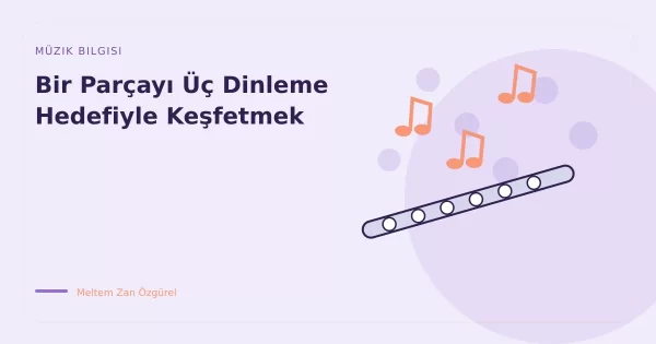 Bir Parçayı Üç Dinleme Hedefiyle Keşfetmek